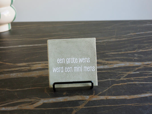 Tegeltje 10x10 cm | Een grote wens werd een mini mens