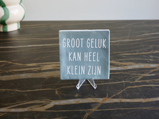 Tegeltje 10x10 cm | Groot geluk kan heel klein zijn